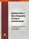 Multiethnic State or Ethnic Homogeneity: The Case of South East Europe - 3rd Workshop of the Study Group 