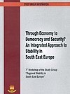Through Economy to Democracy and Security? - An Integrated Approach to Stability in South East - 7th Workshop of the Study Group 
