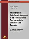 After Intervention: Public Security Management in Post-Conflict Societies - From Intervention to Sustainable Local Ownership