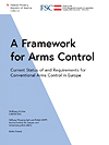 A Framework for Arms Control - Current Status of and Requirements for Conventional Arms Control in Europe