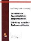 Zivil-Militärische Zusammenarbeit am Beispiel Afghanistan. Civil-Military Interaction - Challenges and Chances - 