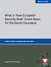 What a ‘New European Security Deal’ Could Mean for the South Caucasus - 17th Workshop of the PfP Consortium Study Group Regional Stability in the South Caucasus