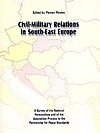 Civil-Military Relations in South-East Europe - A Survey of the National Perspectives and of the Adaptation Process to the Partnership for Peace Standards
