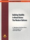 Building Stability in Weak States - The Western Balkans - 4th Workshop of the Study Group 
