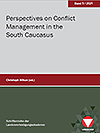Perspectives on Conflict Management in the South Caucasus - Proceedings of the workshop "Perspectives on Conflict Management in the South Caucasus" from 22 to 23 October 2018