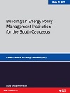 Building an Energy Policy Management Institution for the South Caucasus - 14th Workshop of the PfP Consortium Study Group "Regional Stability in the South Caucasus”